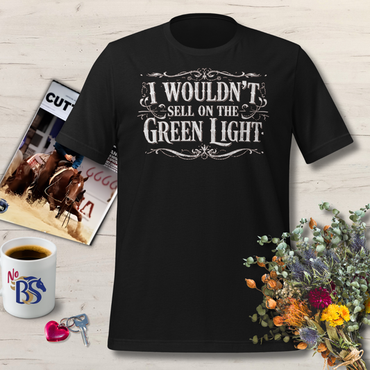 09 I Wouldn't Sell On the Green Light- Horse Auction T Shirt