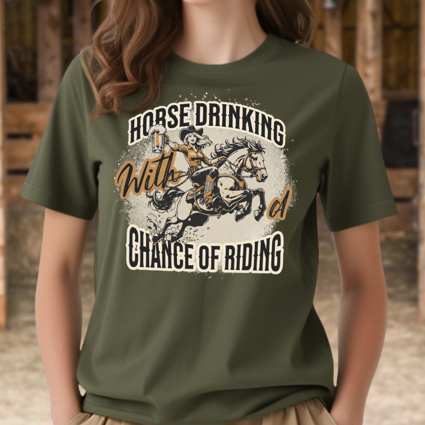 Horse Drinking With A Chance of Riding - Funny Horse Shirt