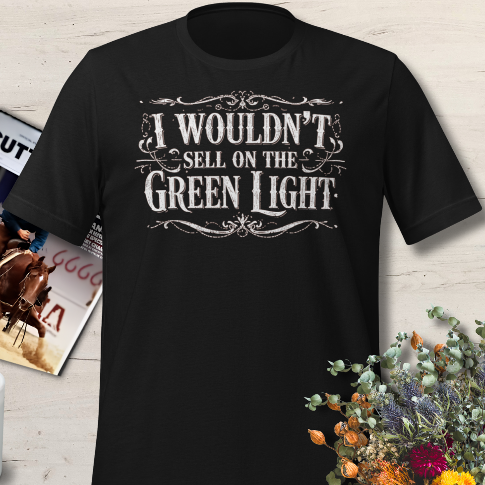 09 I Wouldn't Sell On the Green Light- Horse Auction T Shirt