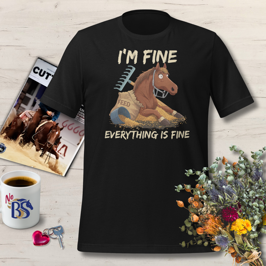 08 Everything is Fine- Great Horse Owner Gift Tee!