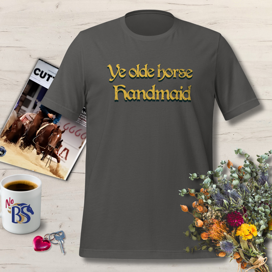 92 Ye Olde Horse Handmaid- Horse Girl Shirt