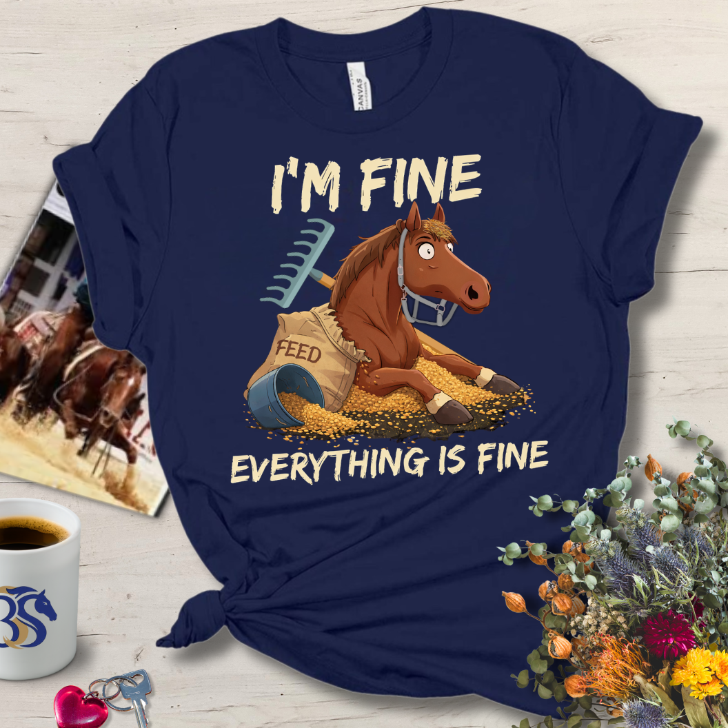 08 Everything is Fine- Great Horse Owner Gift Tee!